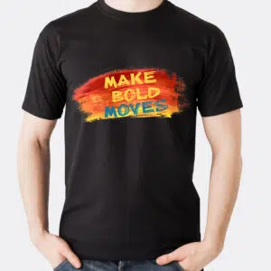 Make Bold Moves